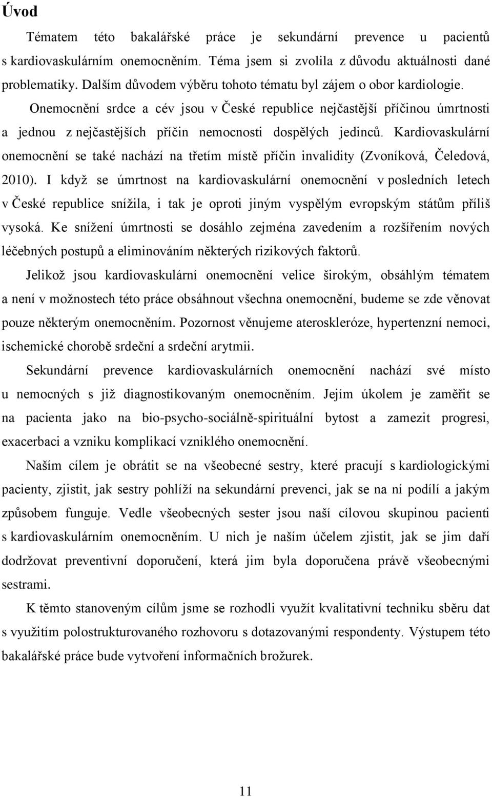 Onemocnění srdce a cév jsou v České republice nejčastější příčinou úmrtnosti a jednou z nejčastějších příčin nemocnosti dospělých jedinců.