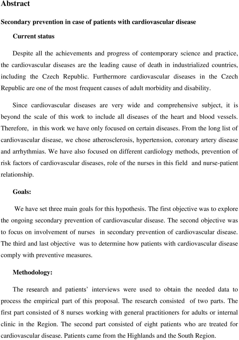 Furthermore cardiovascular diseases in the Czech Republic are one of the most frequent causes of adult morbidity and disability.