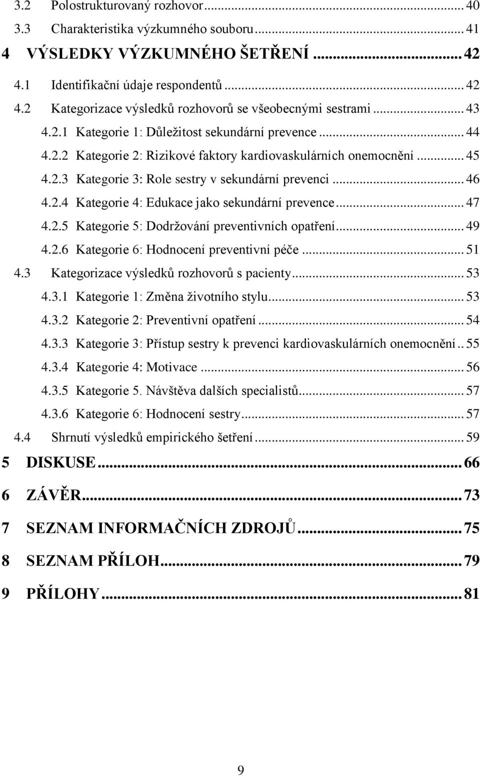 .. 47 4.2.5 Kategorie 5: Dodrţování preventivních opatření... 49 4.2.6 Kategorie 6: Hodnocení preventivní péče... 51 4.3 Kategorizace výsledků rozhovorů s pacienty... 53 4.3.1 Kategorie 1: Změna ţivotního stylu.