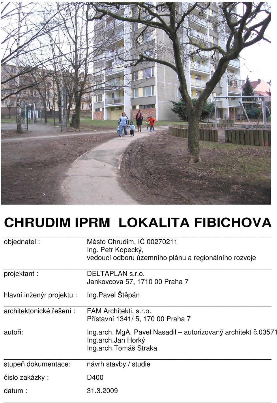 Pavel Štěpán architektonické řešení : FAM Architekti, s.r.o. Přístavní 1341/ 5, 170 00 Praha 7 autoři: Ing.arch. MgA.