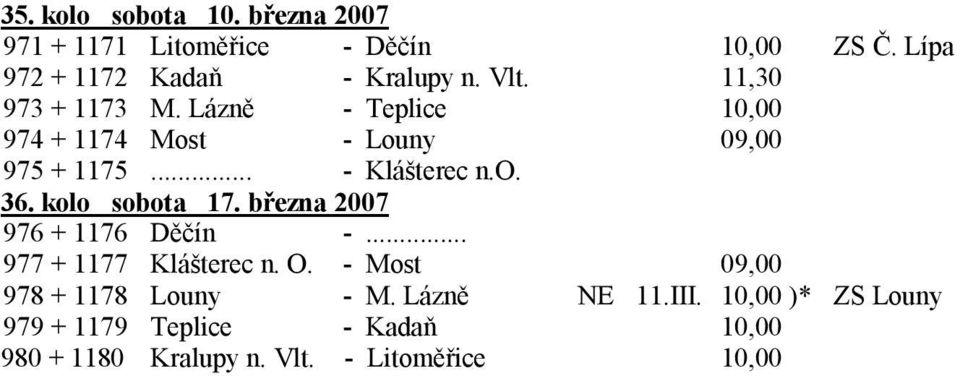kolo sobota 17. března 2007 976 + 1176 Děčín -... 977 + 1177 Klášterec n. O. - Most 09,00 978 + 1178 Louny - M.