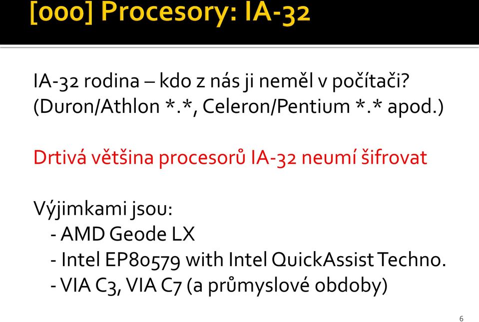 ) Drtivá většina procesorů IA-32 neumí šifrovat Výjimkami jsou: