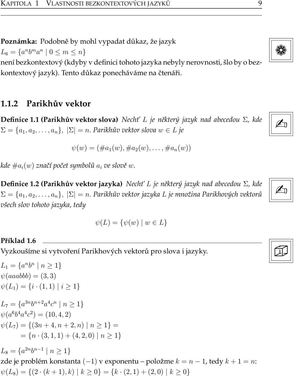 Parikhův vektor slova w L je ψ(w)=(#a 1 (w),#a 2 (w),...,#a n (w)) kde#a i (w) značí počet symbolů a i ve slově w. Definice 1.