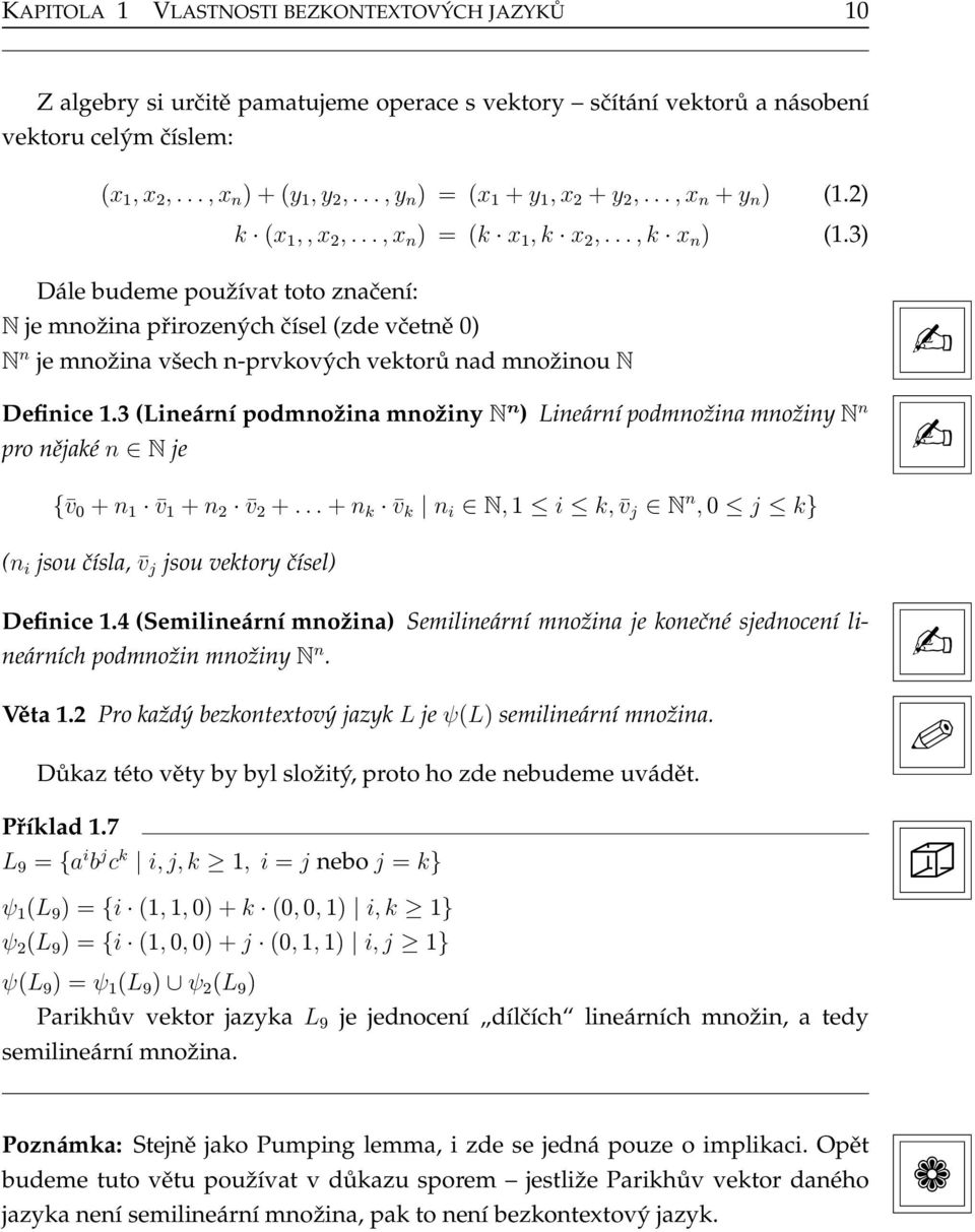 3) Dále budeme používat toto značení: N je množina přirozených čísel (zde včetně 0) N n je množina všech n-prvkových vektorů nad množinou N Definice 1.