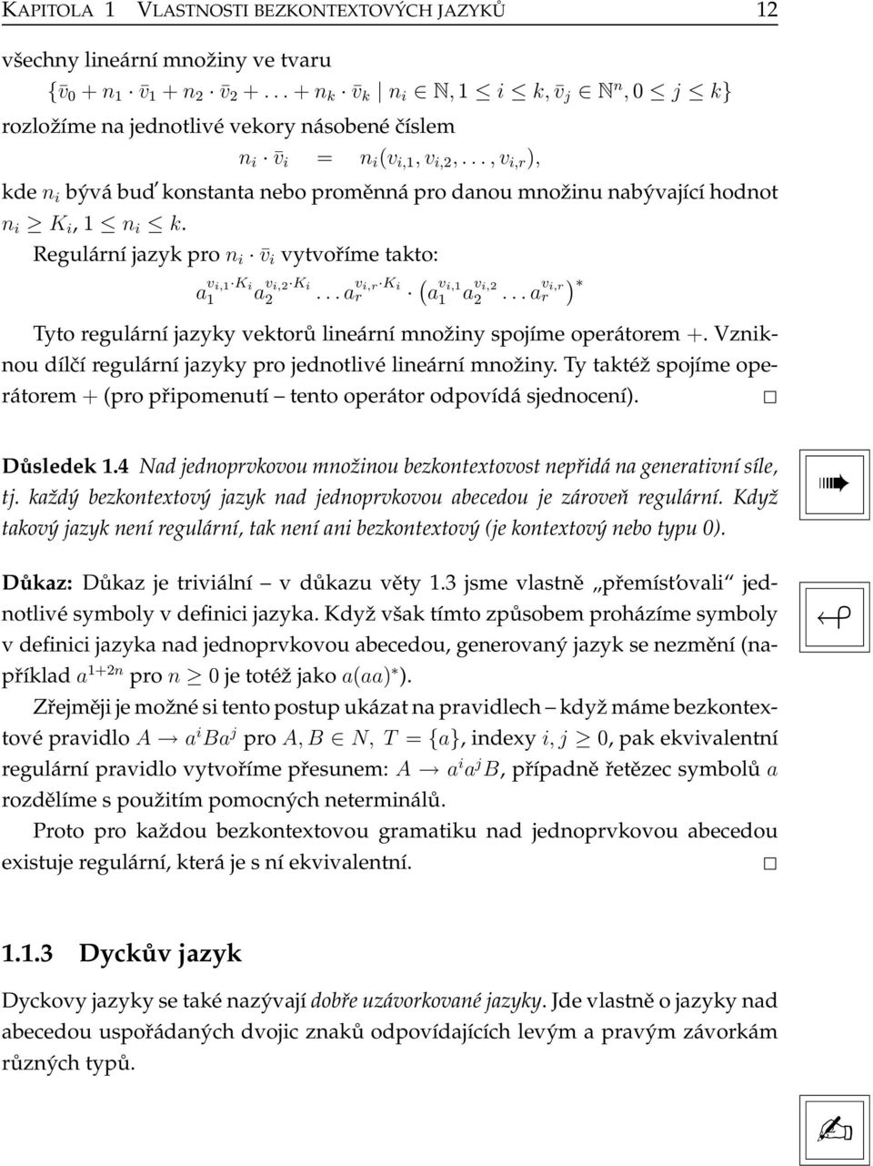 ..,v i,r ), kde n i bývá bud konstanta nebo proměnná pro danou množinu nabývající hodnot n i K i,1 n i k. Regulární jazyk pro n i v i vytvoříme takto: a v i,1 K i 1 a v i,2 K i 2.