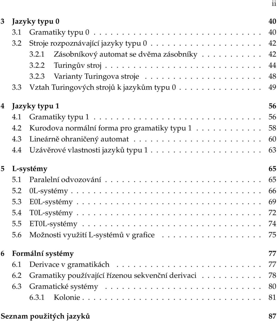 1 Gramatiky typu 1.............................. 56 4.2 Kurodova normální forma pro gramatiky typu 1............ 58 4.3 Lineárně ohraničený automat....................... 60 4.