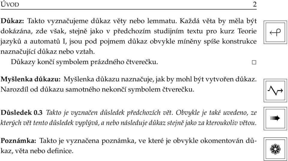 naznačující důkaz nebo vztah. Důkazy končí symbolem prázdného čtverečku. Myšlenka důkazu: Myšlenka důkazu naznačuje, jak by mohl být vytvořen důkaz.