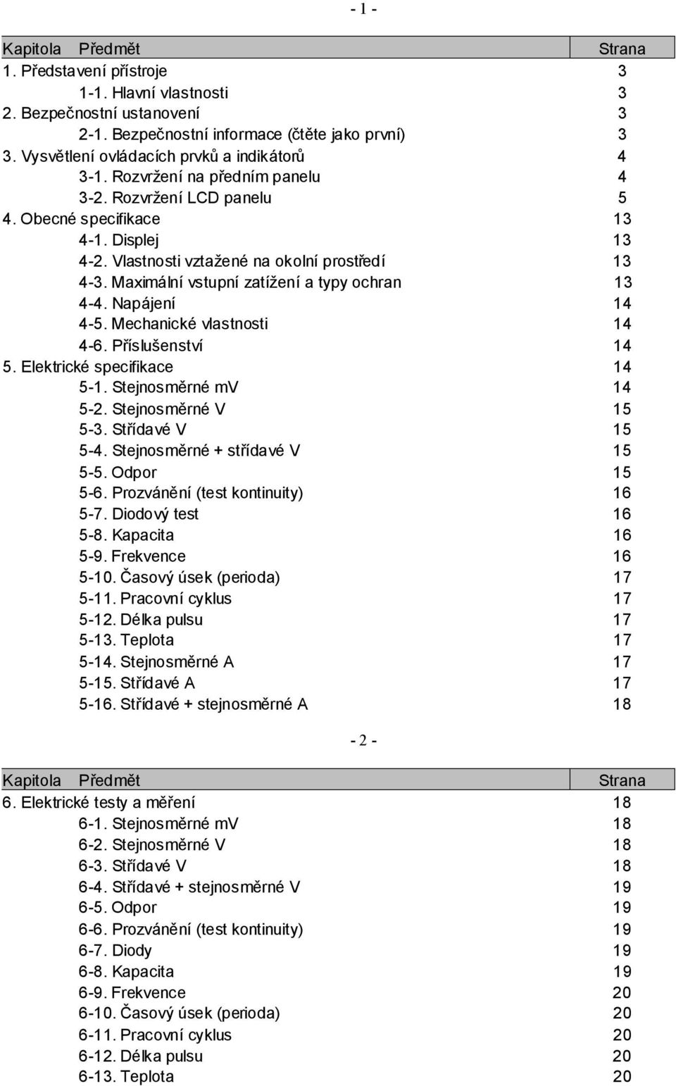 Maximální vstupní zatížení a typy ochran 13 4-4. Napájení 14 4-5. Mechanické vlastnosti 14 4-6. Příslušenství 14 5. Elektrické specifikace 14 5-1. Stejnosměrné mv 14 5-2. Stejnosměrné V 15 5-3.