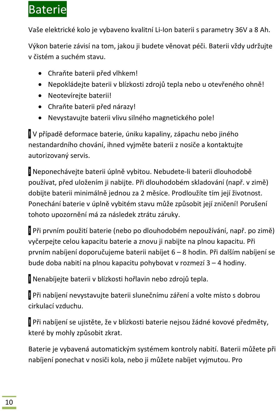 Nevystavujte baterii vlivu silného magnetického pole!