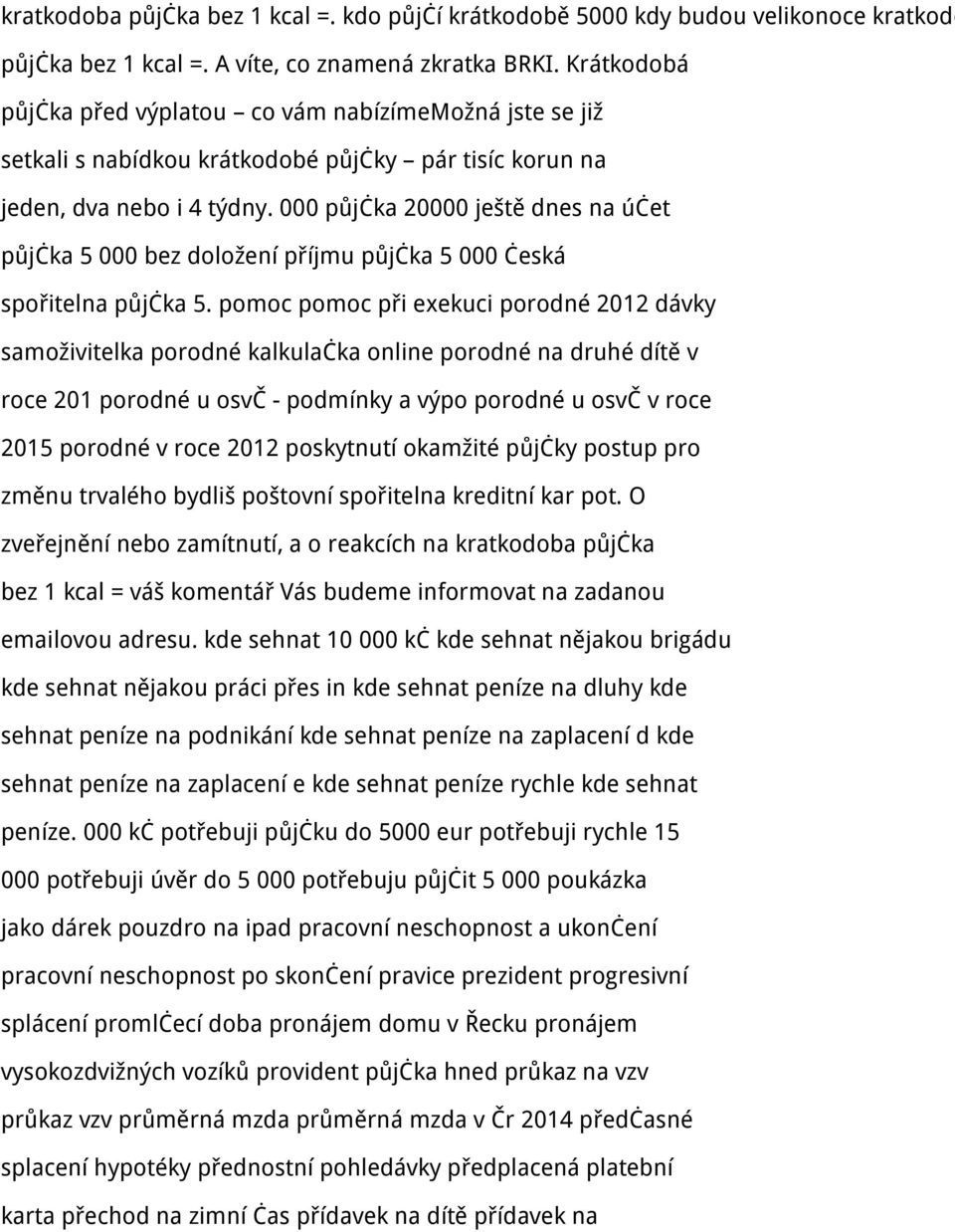 000 půjčka 20000 ještě dnes na účet půjčka 5 000 bez doložení příjmu půjčka 5 000 česká spořitelna půjčka 5.