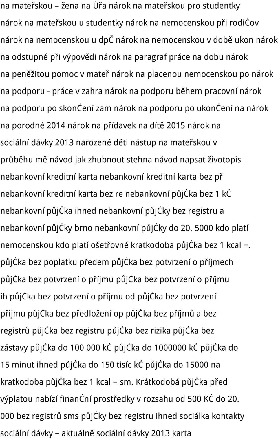 skončení zam nárok na podporu po ukončení na nárok na porodné 2014 nárok na přídavek na dítě 2015 nárok na sociální dávky 2013 narozené děti nástup na mateřskou v průběhu mě návod jak zhubnout stehna