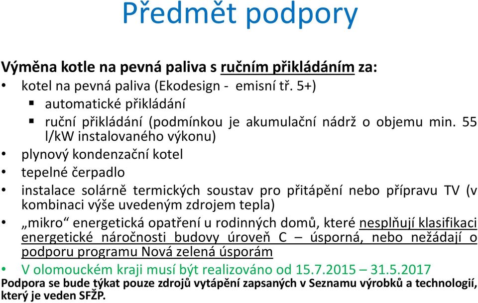 55 l/kw instalovaného výkonu) plynový kondenzační kotel tepelné čerpadlo instalace solárně termických soustav pro přitápění nebo přípravu TV (v kombinaci výše uvedeným zdrojem tepla)