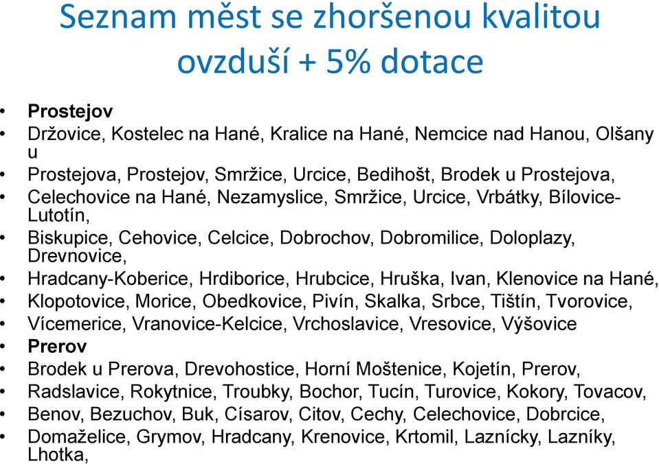 Hrubcice, Hruška, Ivan, Klenovice na Hané, Klopotovice, Morice, Obedkovice, Pivín, Skalka, Srbce, Tištín, Tvorovice, Vícemerice, Vranovice-Kelcice, Vrchoslavice, Vresovice, Výšovice Prerov Brodek u