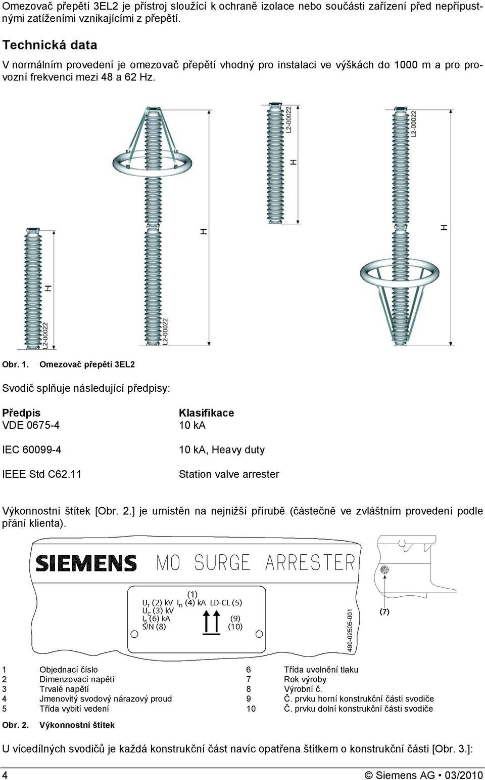 11 Klasifikace 10 ka 10 ka, Heavy duty Station valve arrester Výkonnostní štítek [Obr. 2.] je umístěn na nejnižší přírubě (částečně ve zvláštním provedení podle přání klienta).