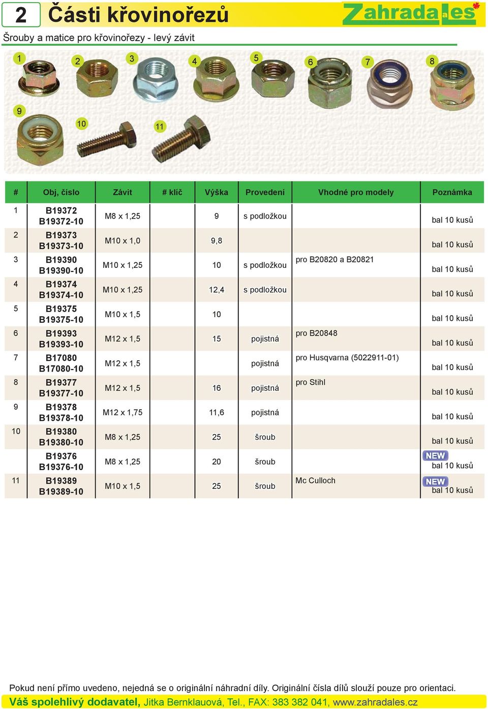 B19376-10 11 B19389 B19389-10 M8 x 1,25 9 s podložkou M10 x 1,0 9,8 M10 x 1,25 10 s podložkou pro B20820 a B20821 M10 x 1,25 12,4 s podložkou M10 x 1,5 10 M12 x 1,5 15 pojistná