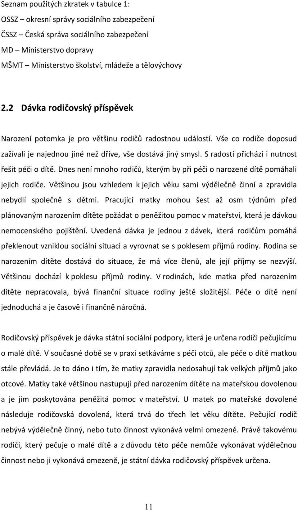 S radostí přichází i nutnost řešit péči o dítě. Dnes není mnoho rodičů, kterým by při péči o narozené dítě pomáhali jejich rodiče.