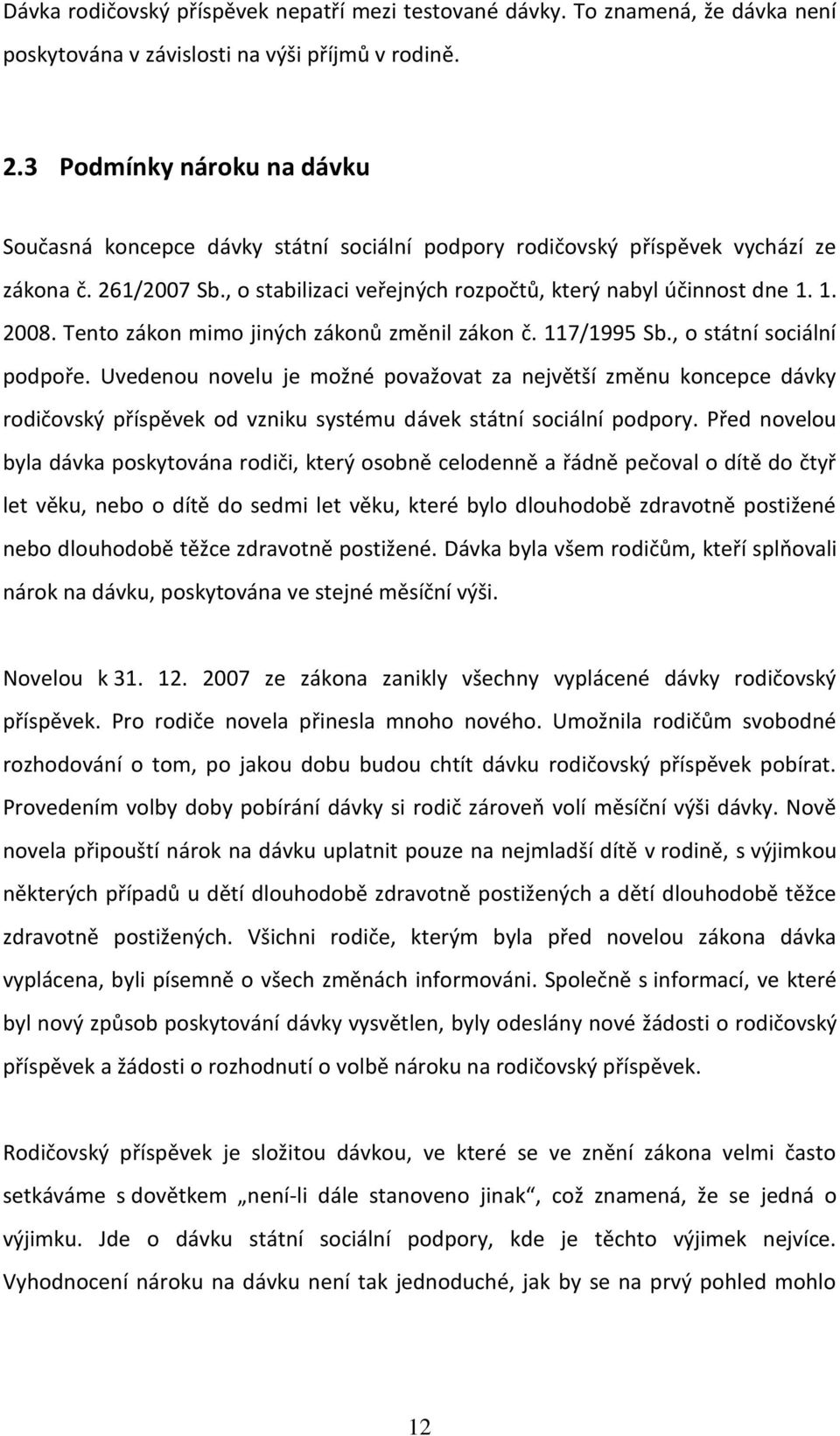 Tento zákon mimo jiných zákonů změnil zákon č. 117/1995 Sb., o státní sociální podpoře.