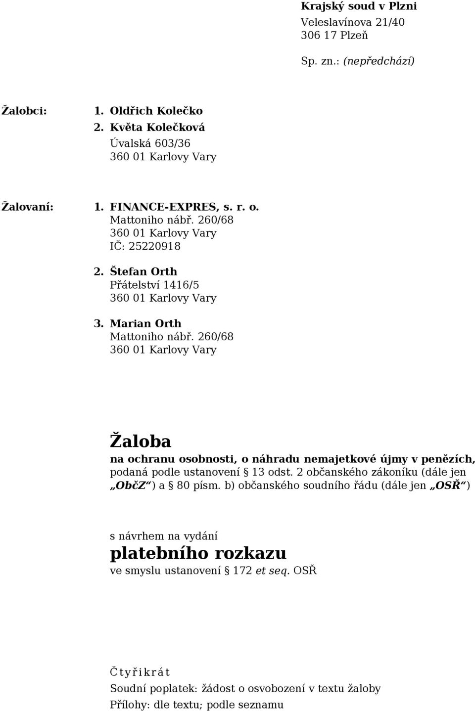 260/68 Žaloba na ochranu osobnosti, o náhradu nemajetkové újmy v penězích, podaná podle ustanovení 13 odst. 2 občanského zákoníku (dále jen ObčZ ) a 80 písm.