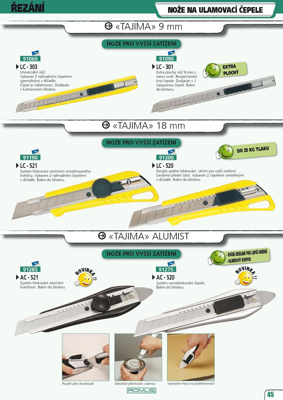 EXTRA PLOCHÝ «TAJIMA» 18 mm OŽE PRO VYŠŠÍ ZATÍŽEÍ DO 25 KG TLAKU 91200 91190 LC - 521 LC - 520 Dvojitý systém blokování. Určen pro vyšší zatížení (zesílená přední část).