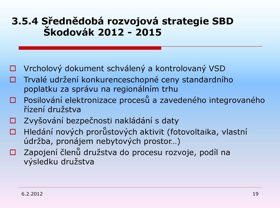 integrovaného řízení družstva Zvyšování bezpečnosti nakládání s daty Hledání nových prorůstových aktivit (fotovoltaika,