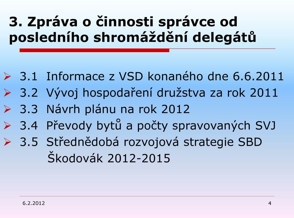 2 Vývoj hospodaření družstva za rok 2011 3.3 Návrh plánu na rok 2012 3.