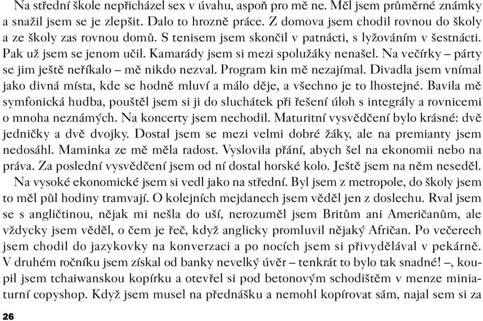 Program kin mì nezajímal. Divadla jsem vnímal jako divná místa, kde se hodnì mluví a málo dìje, a všechno je to lhostejné.