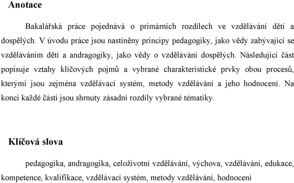 Následující část popisuje vztahy klíčových pojmů a vybrané charakteristické prvky obou procesů, kterými jsou zejména vzdělávací systém, metody vzdělávání a