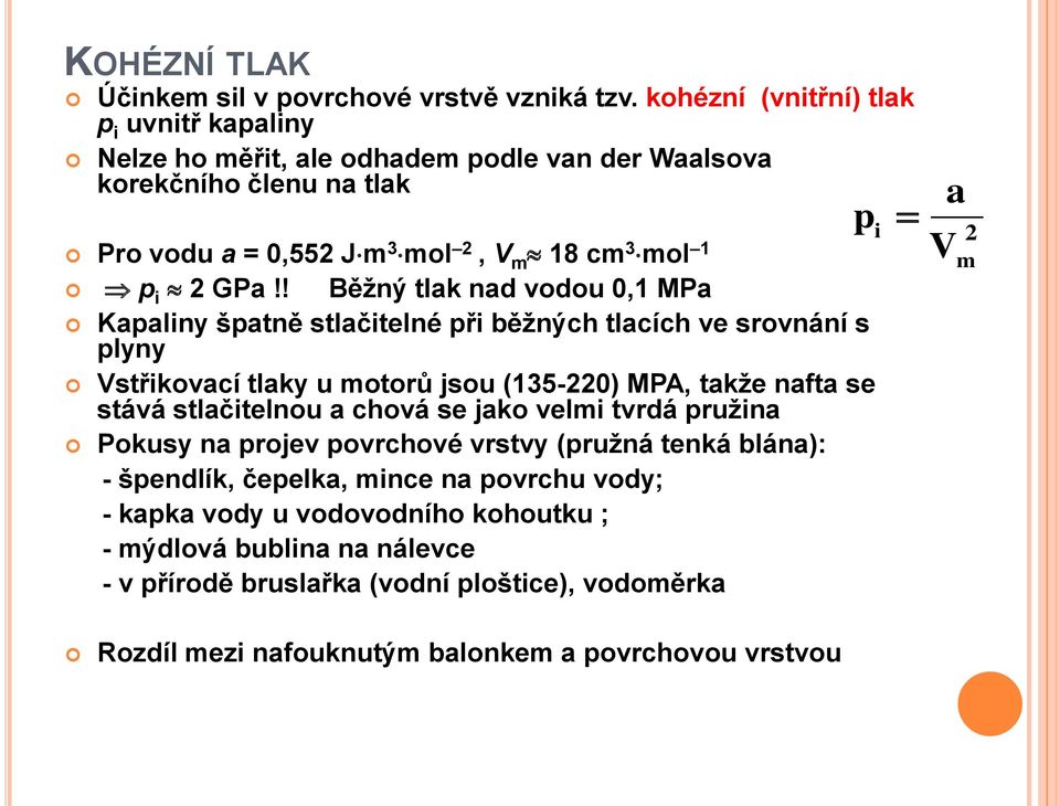 ! Běžný tlak nad vodou 0,1 MPa Kapaliny špatně stlačitelné při běžných tlacích ve srovnání s plyny Vstřikovací tlaky u motorů jsou (135-220) MPA, takže nafta se stává stlačitelnou a