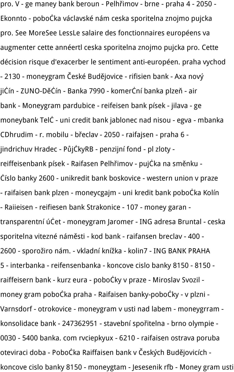 praha vychod - 2130 - moneygram České Budějovice - rifisien bank - Axa nový jičín - ZUNO-Děčín - Banka 7990 - komerční banka plzeň - air bank - Moneygram pardubice - reifeisen bank písek - jilava -