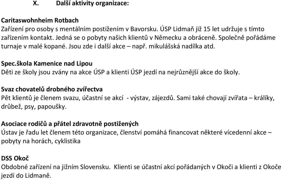 škola Kamenice nad Lipou Děti ze školy jsou zvány na akce ÚSP a klienti ÚSP jezdí na nejrůznější akce do školy.