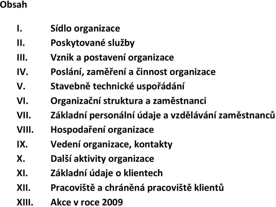 Organizační struktura a zaměstnanci VII. Základní personální údaje a vzdělávání zaměstnanců VIII.