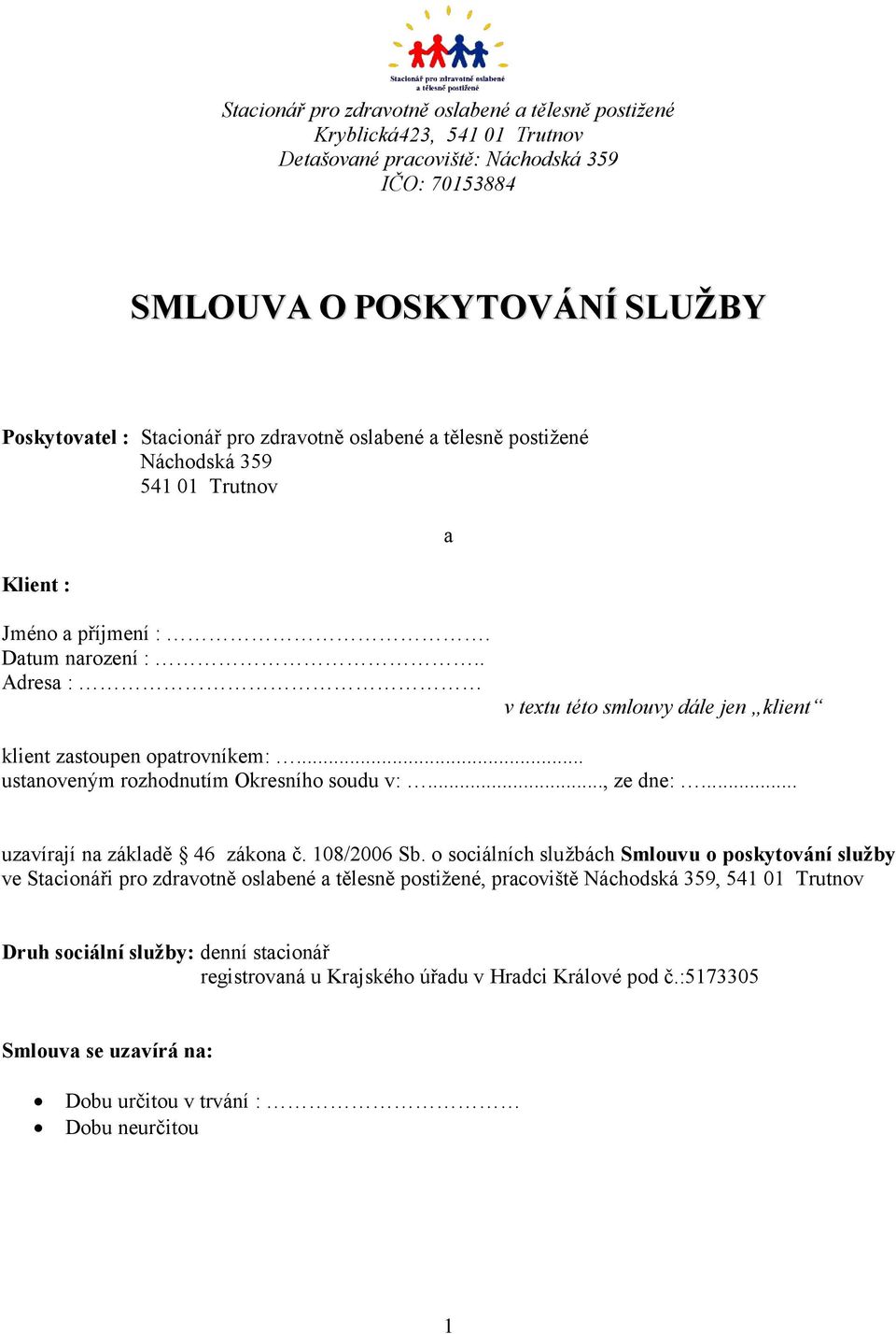 .. ustanoveným rozhodnutím Okresního soudu v:..., ze dne:... uzavírají na základě 46 zákona č. 108/2006 Sb.