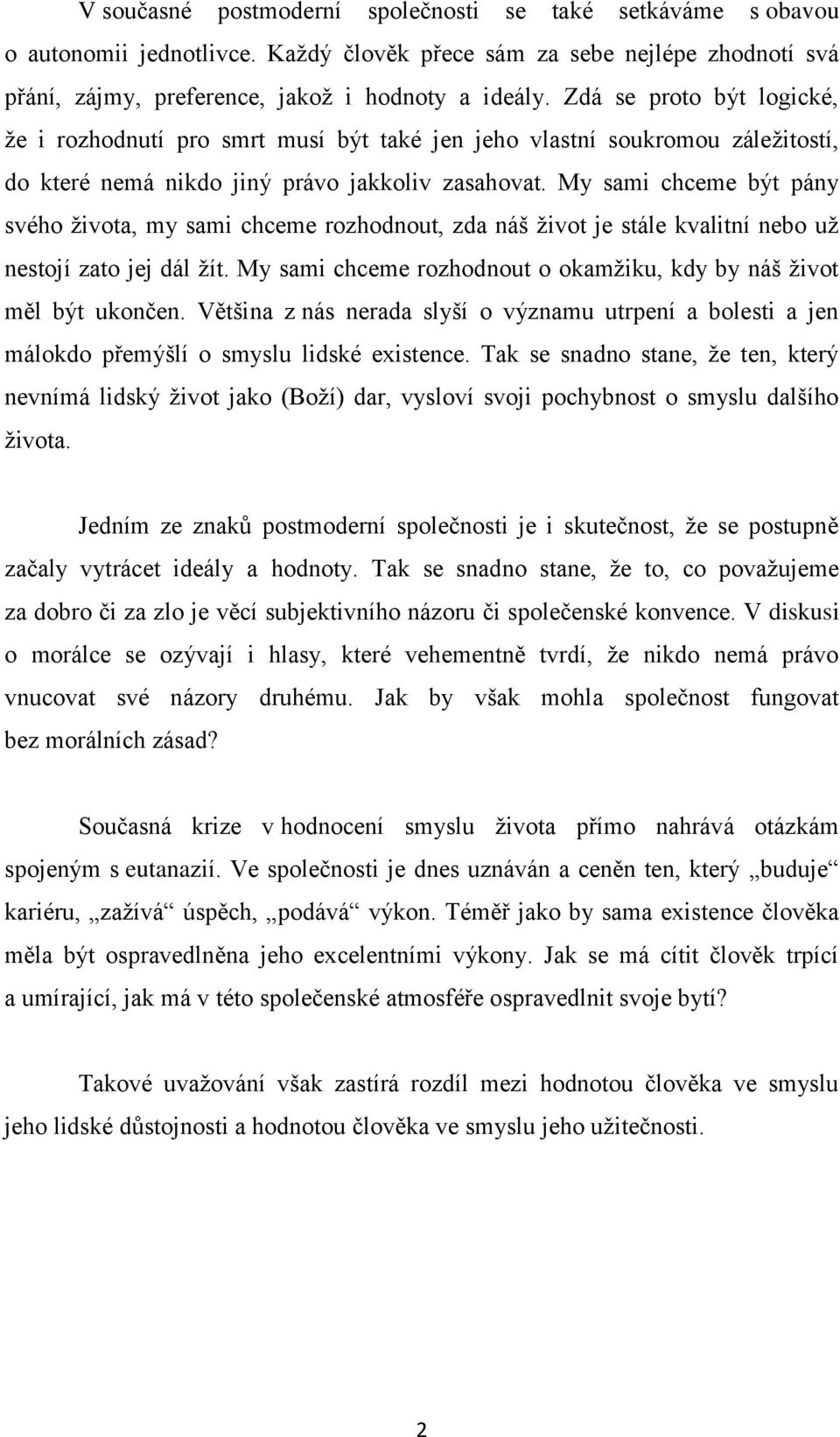 My sami chceme být pány svého ţivota, my sami chceme rozhodnout, zda náš ţivot je stále kvalitní nebo uţ nestojí zato jej dál ţít.