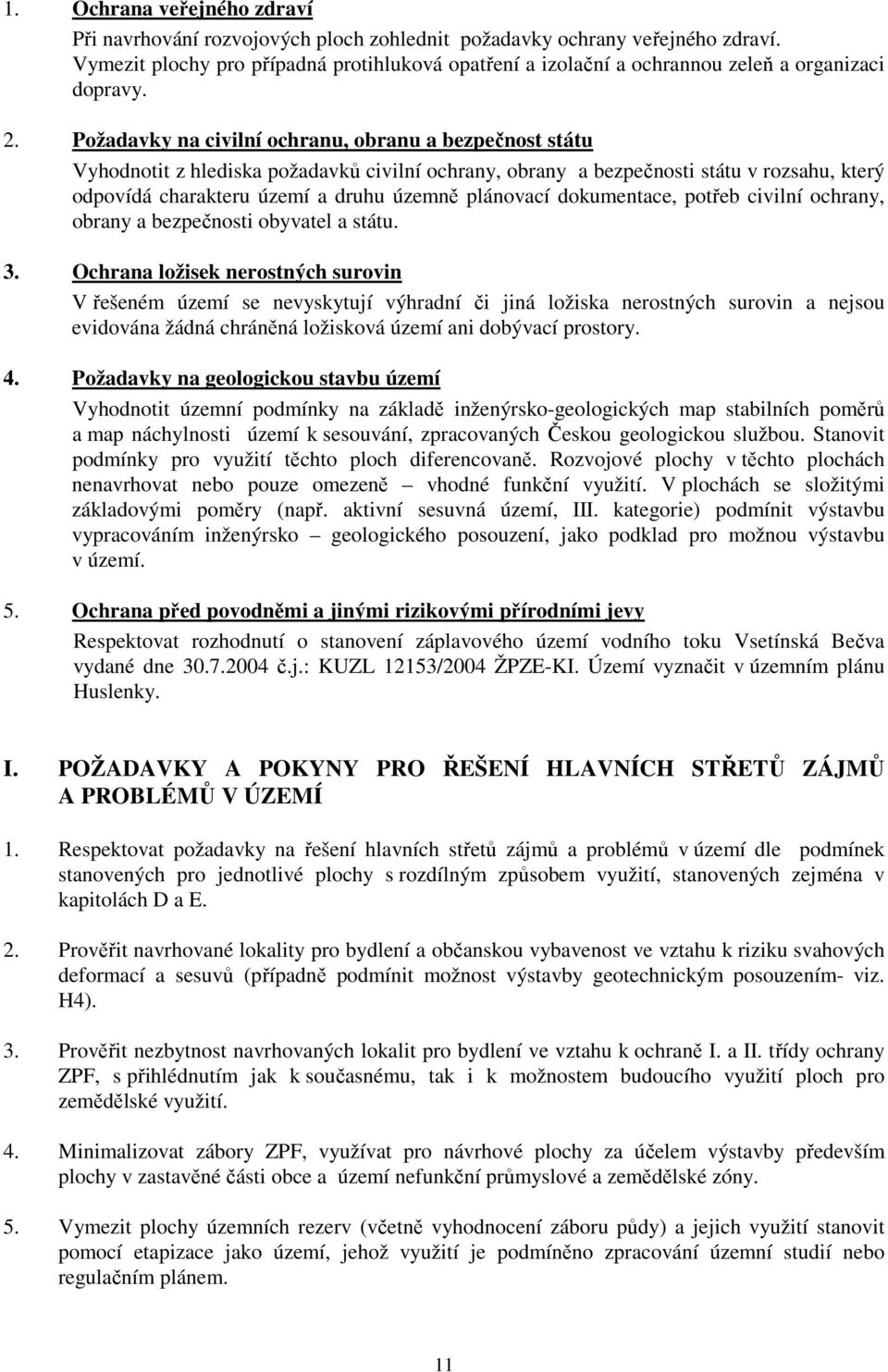 Požadavky na civilní ochranu, obranu a bezpečnost státu Vyhodnotit z hlediska požadavků civilní ochrany, obrany a bezpečnosti státu v rozsahu, který odpovídá charakteru území a druhu územně plánovací