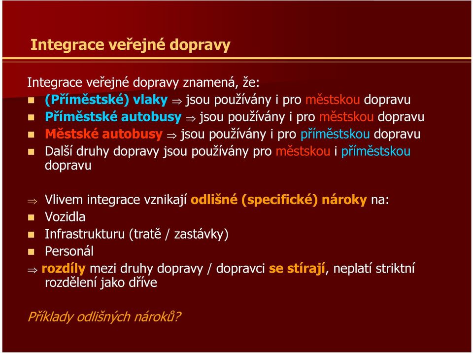 používány pro městskou i příměstskou dopravu Vlivem integrace vznikají odlišné (specifické) nároky na: Vozidla Infrastrukturu (tratě