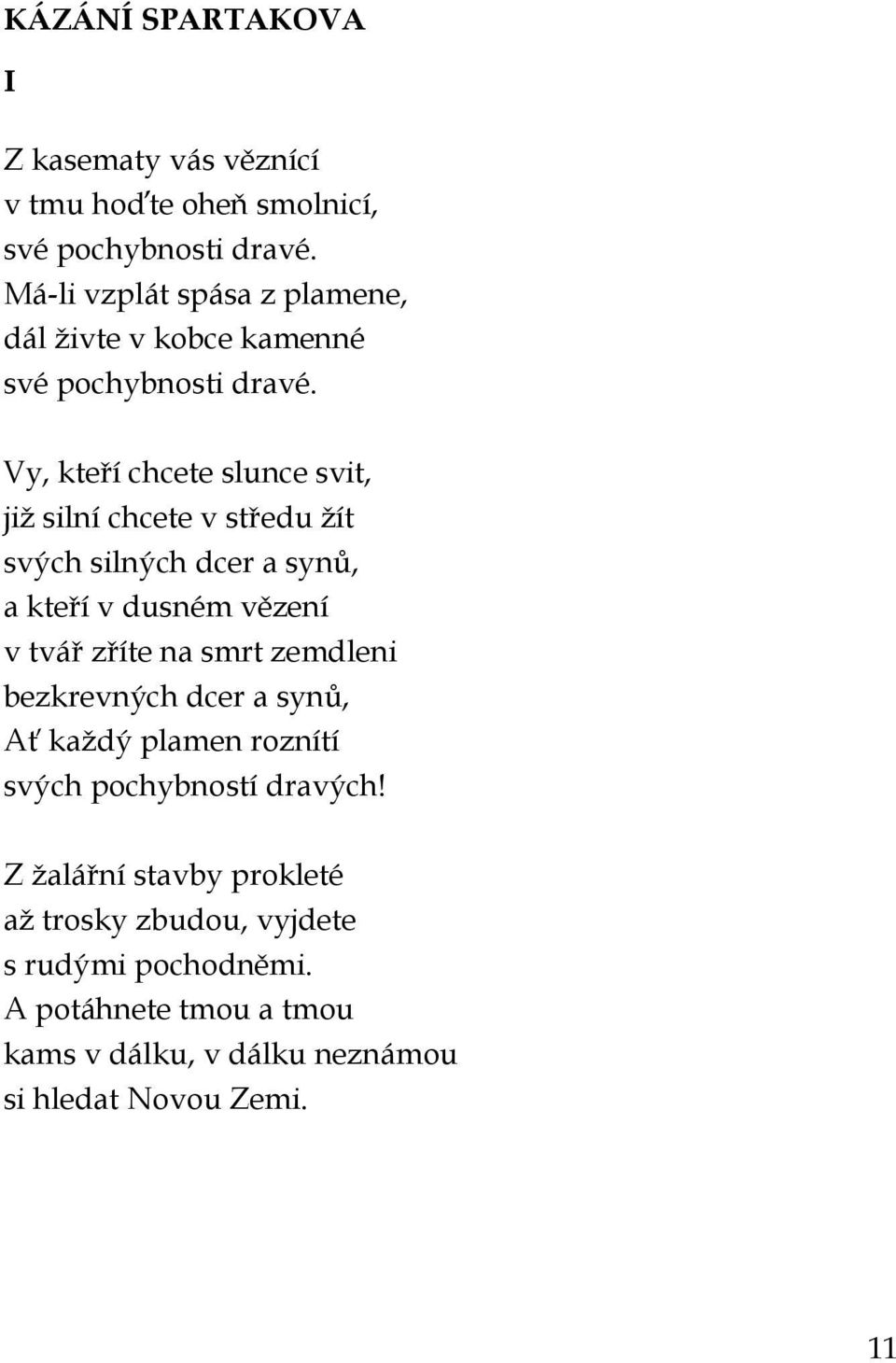 Vy, kteří chcete slunce svit, již silní chcete v středu žít svých silných dcer a synů, a kteří v dusném vězení v tvář zříte na smrt