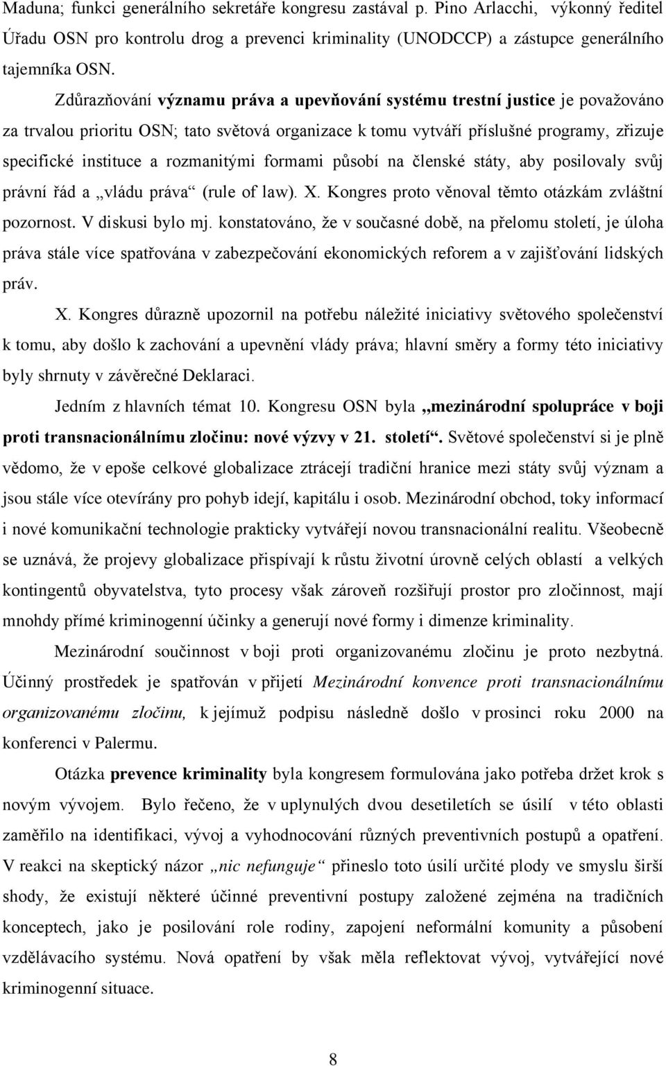 rozmanitými formami působí na členské státy, aby posilovaly svůj právní řád a vládu práva (rule of law). X. Kongres proto věnoval těmto otázkám zvláštní pozornost. V diskusi bylo mj.