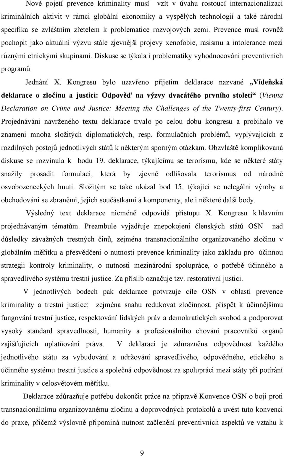 Diskuse se týkala i problematiky vyhodnocování preventivních programů. Jednání X.