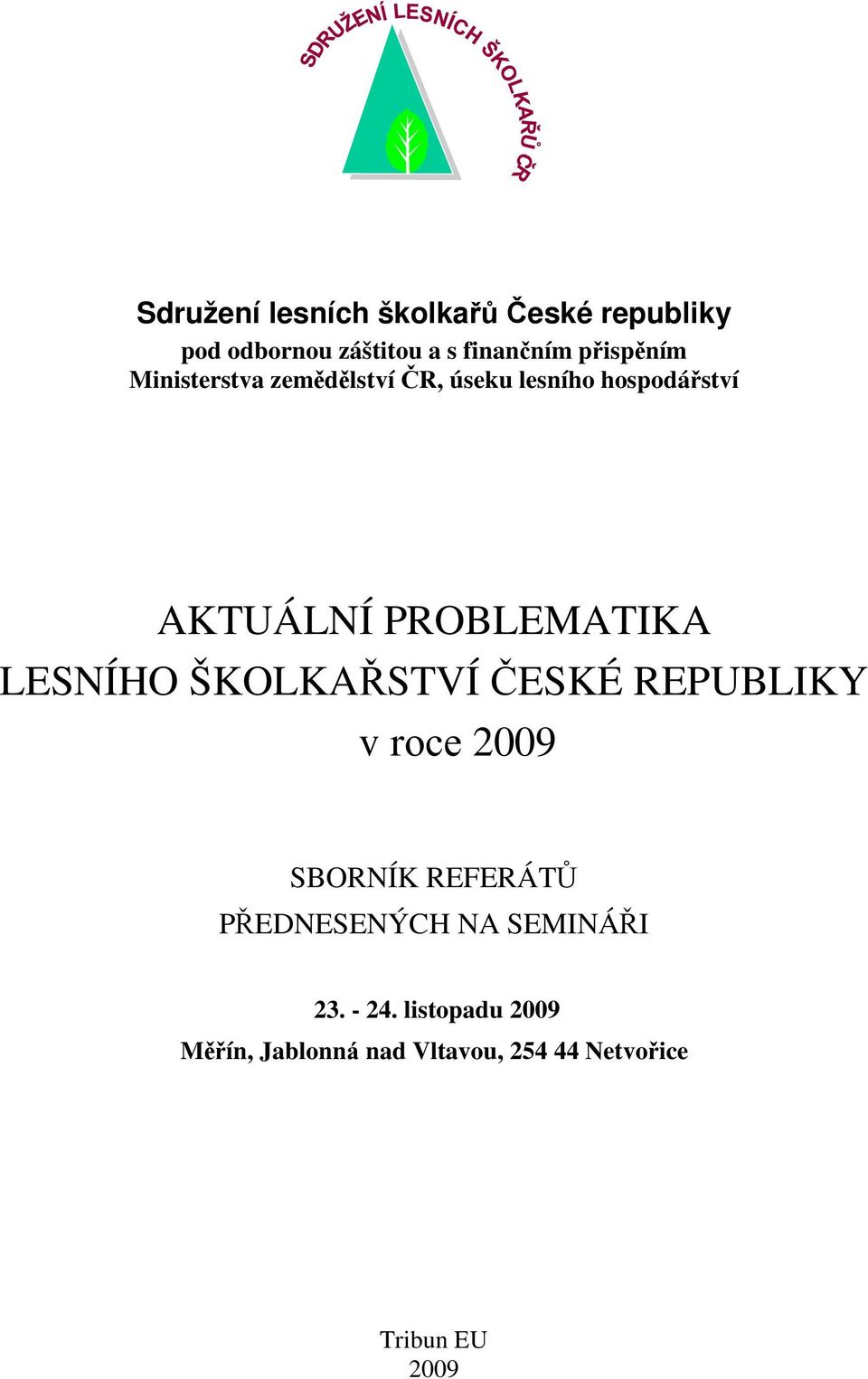 PROBLEMATIKA LESNÍHO ŠKOLKAŘSTVÍ ČESKÉ REPUBLIKY v roce 2009 SBORNÍK REFERÁTŮ