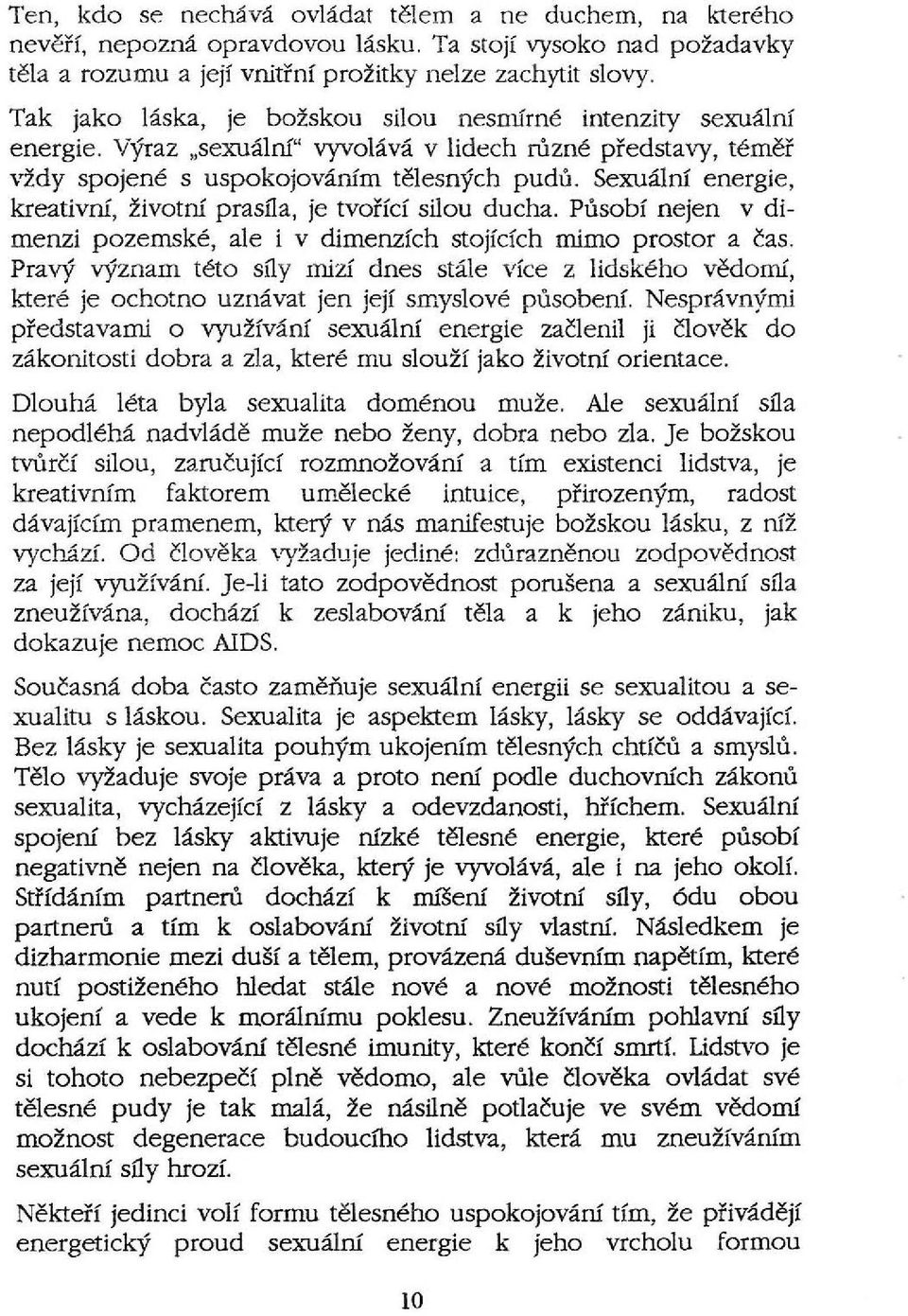 Sexualni energie, kreativni, zivotni prasfla, je tvoi'fcf silou ducha. Pusobf nejen v dimenzi pozemske, ale i v dimenzfch stojfcfch mimo prostor a cas.