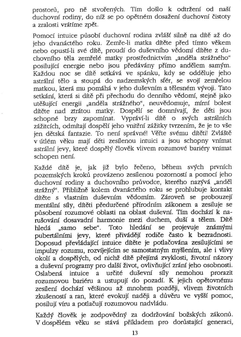 Zemfe-li matka ditete pfed timto vekem nebo opusti-li sve dite, proudi do dusevrubo vedomi d(tete z duchovnlho tela zemfele matky prostfednictv(m "andela strazneho" posilujld energie nebo jsou