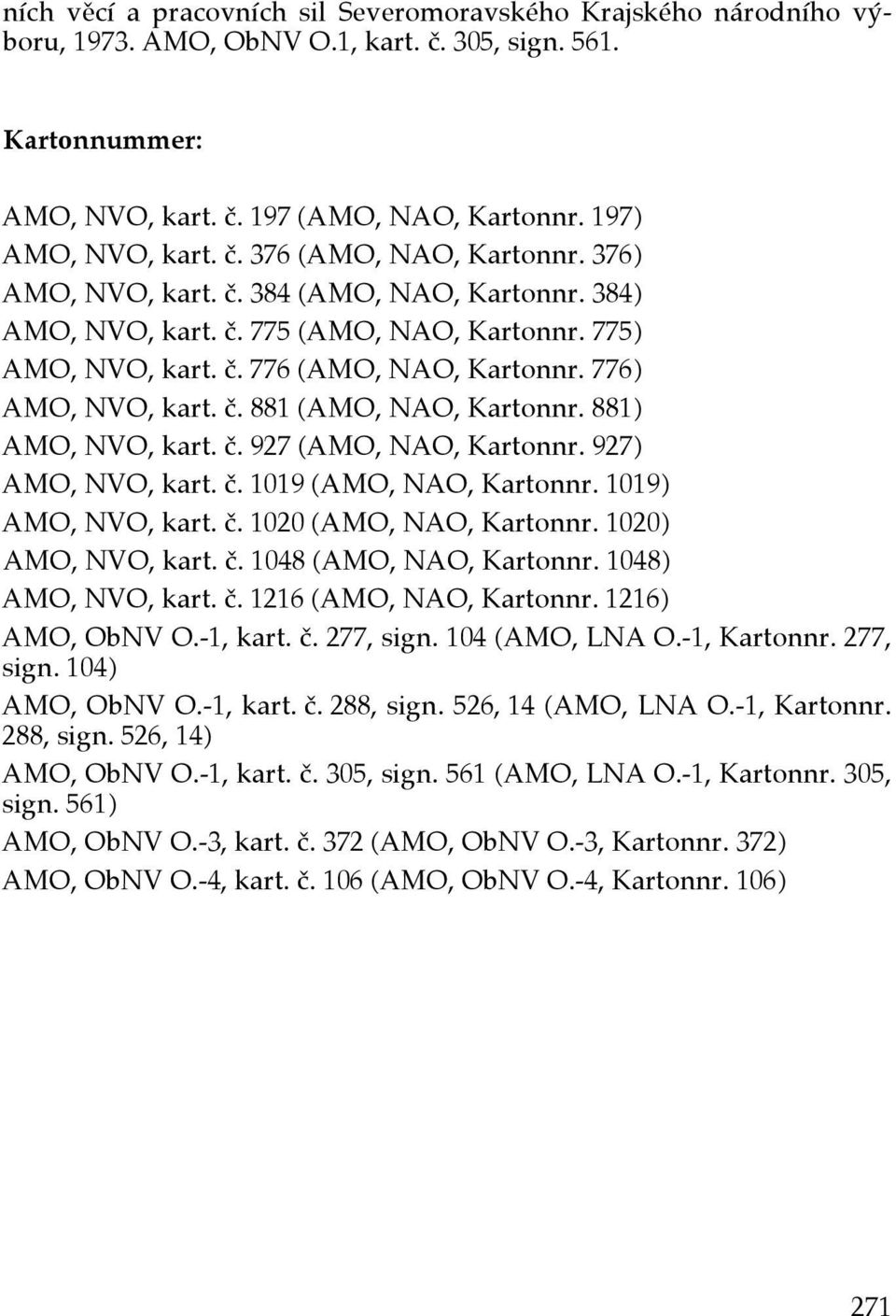 881) AMO, NVO, kart. č. 927 (AMO, NAO, Kartonnr. 927) AMO, NVO, kart. č. 1019 (AMO, NAO, Kartonnr. 1019) AMO, NVO, kart. č. 1020 (AMO, NAO, Kartonnr. 1020) AMO, NVO, kart. č. 1048 (AMO, NAO, Kartonnr.