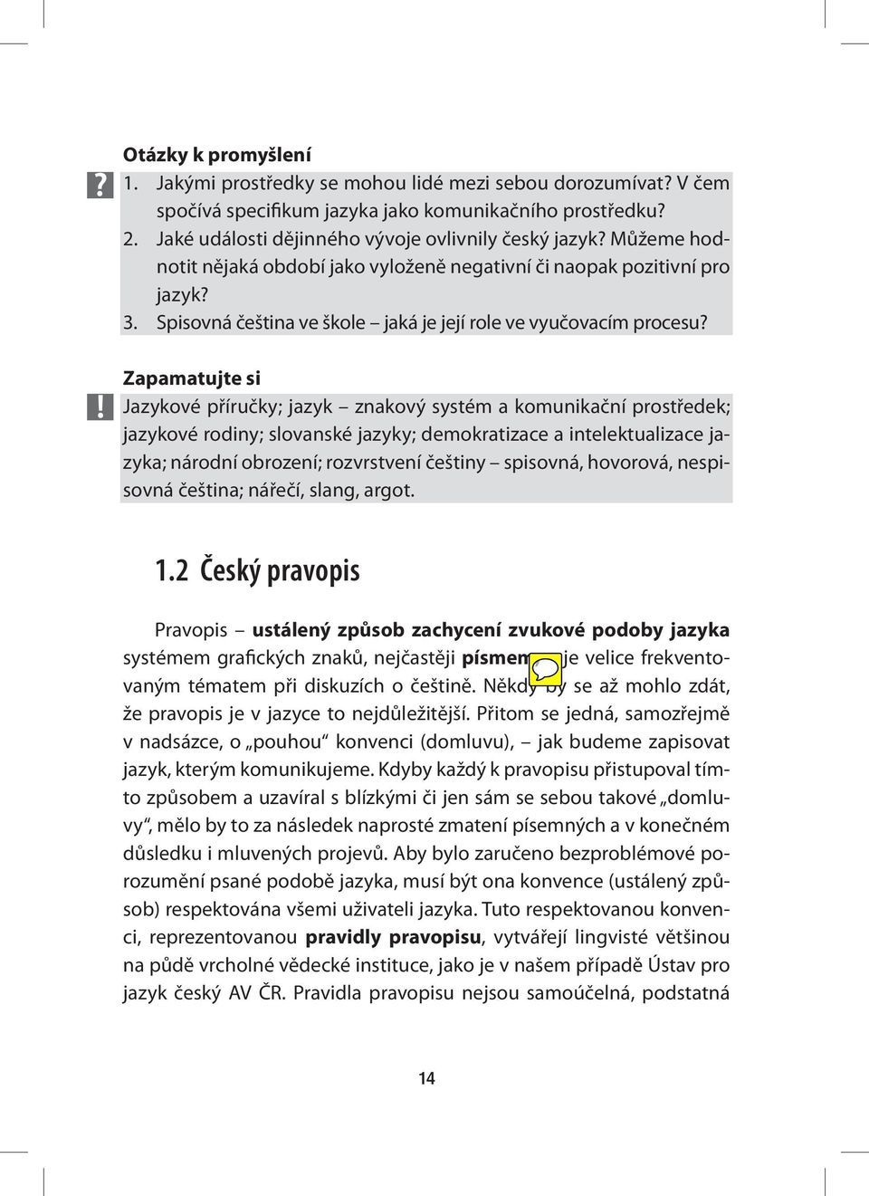 Zapamatujte si Jazykové příručky; jazyk znakový systém a komunikační prostředek; jazykové rodiny; slovanské jazyky; demokratizace a intelektualizace jazyka; národní obrození; rozvrstvení češtiny