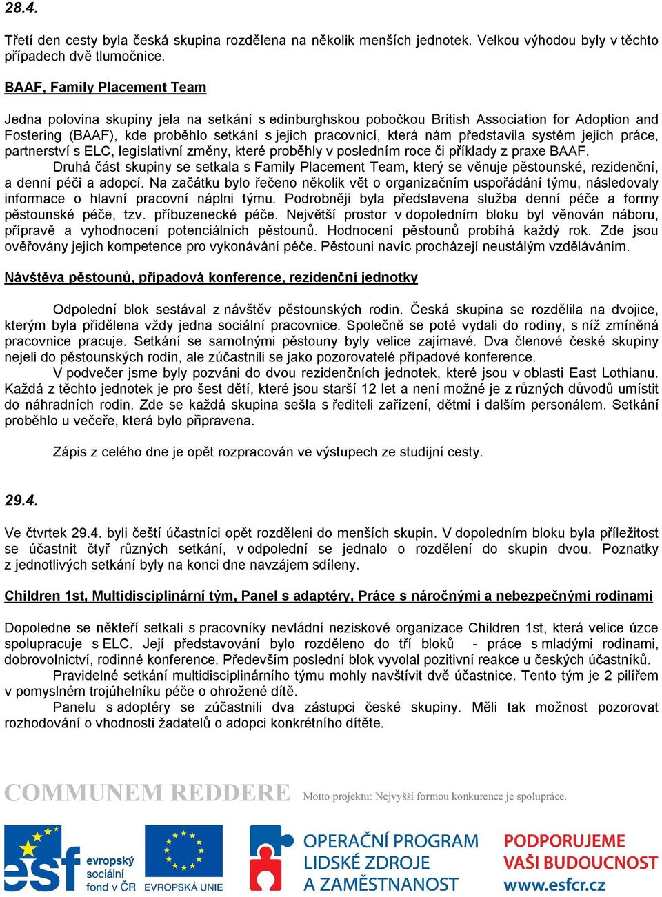 představila systém jejich práce, partnerství s ELC, legislativní změny, které proběhly v posledním roce či příklady z praxe BAAF.