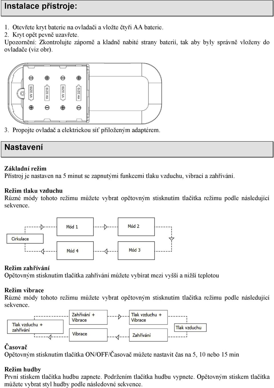Nastavení Základní režim Přístroj je nastaven na 5 minut se zapnutými funkcemi tlaku vzduchu, vibrací a zahřívání.