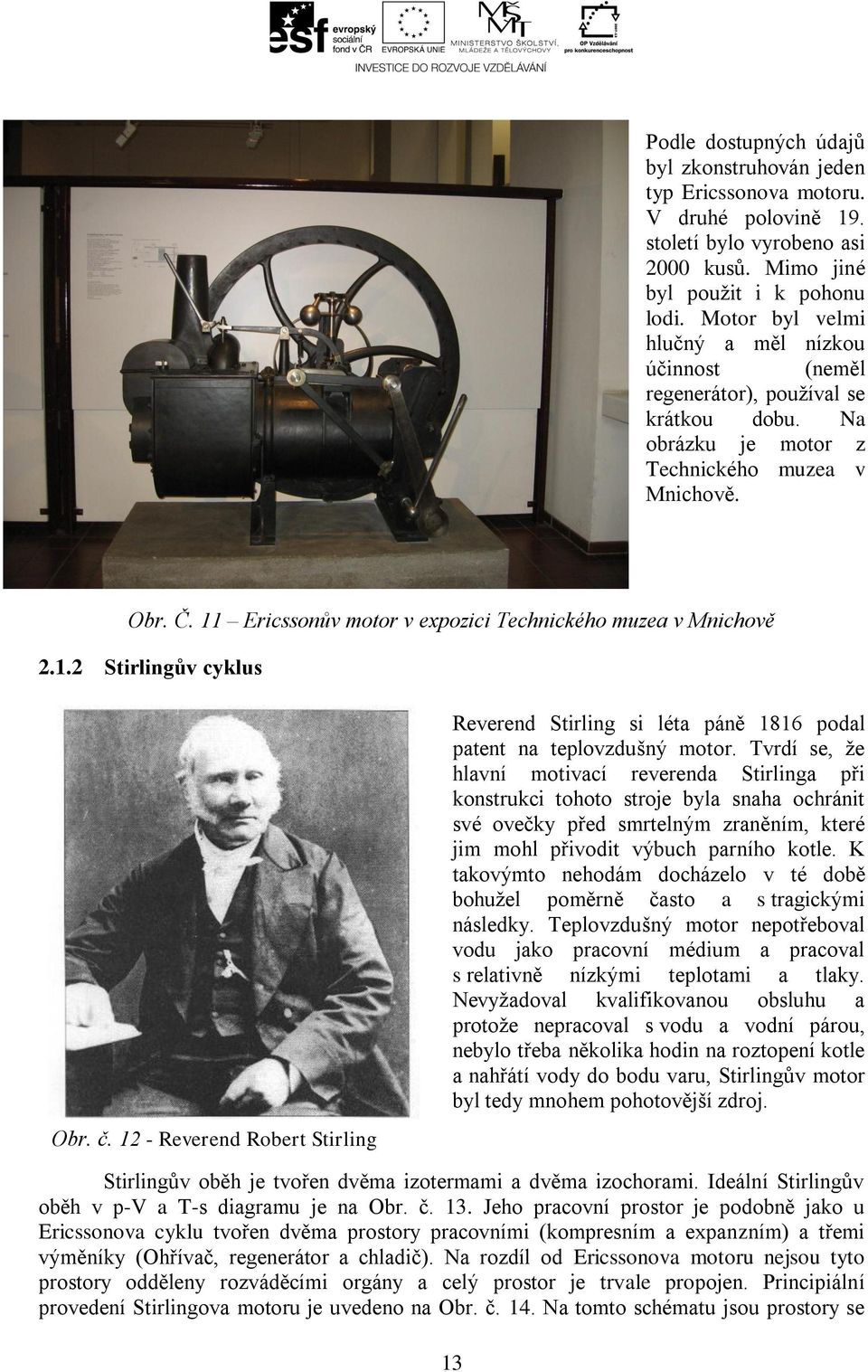 11 Ericssonův motor v exozici Technického muzea v Mnichově 2.1.2 Stirlingův cyklus Obr. č. 12 - Reverend Robert Stirling Reverend Stirling si léta áně 1816 odal atent na telovzdušný motor.