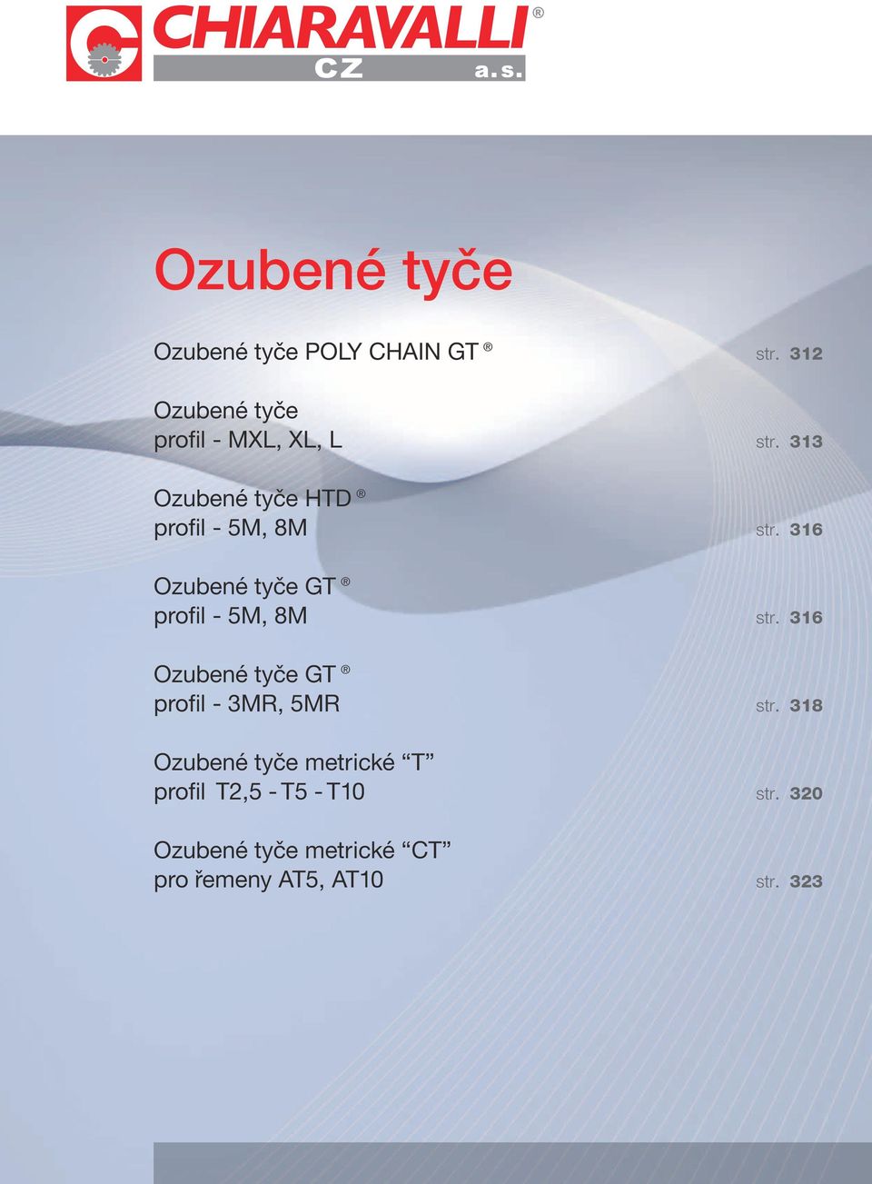 313 Ozubené tyče HTD profil - 5M, 8M str. 316 Ozubené tyče GT profil - 5M, 8M str.