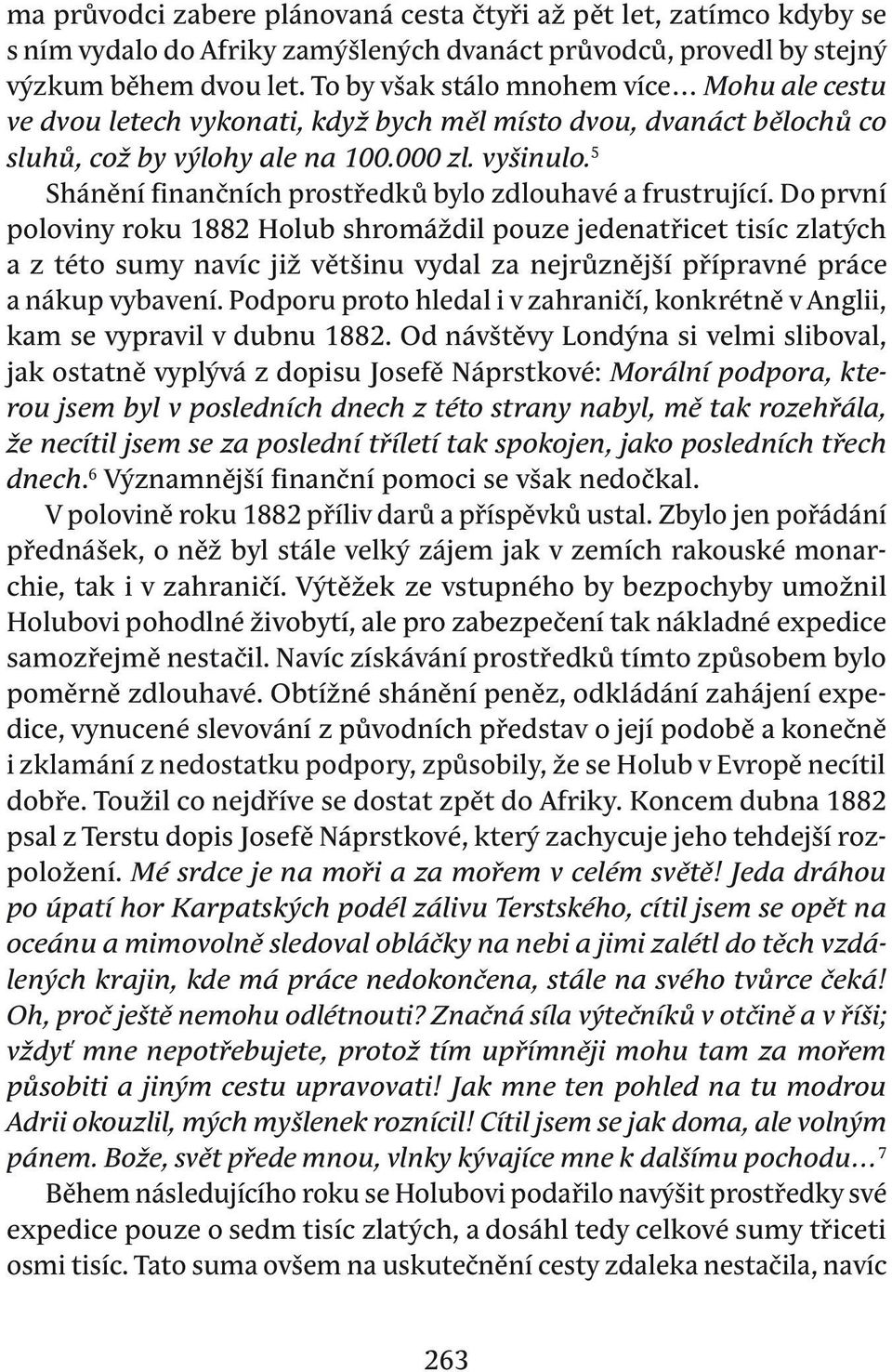 5 Shánění finančních prostředků bylo zdlouhavé a frustrující.