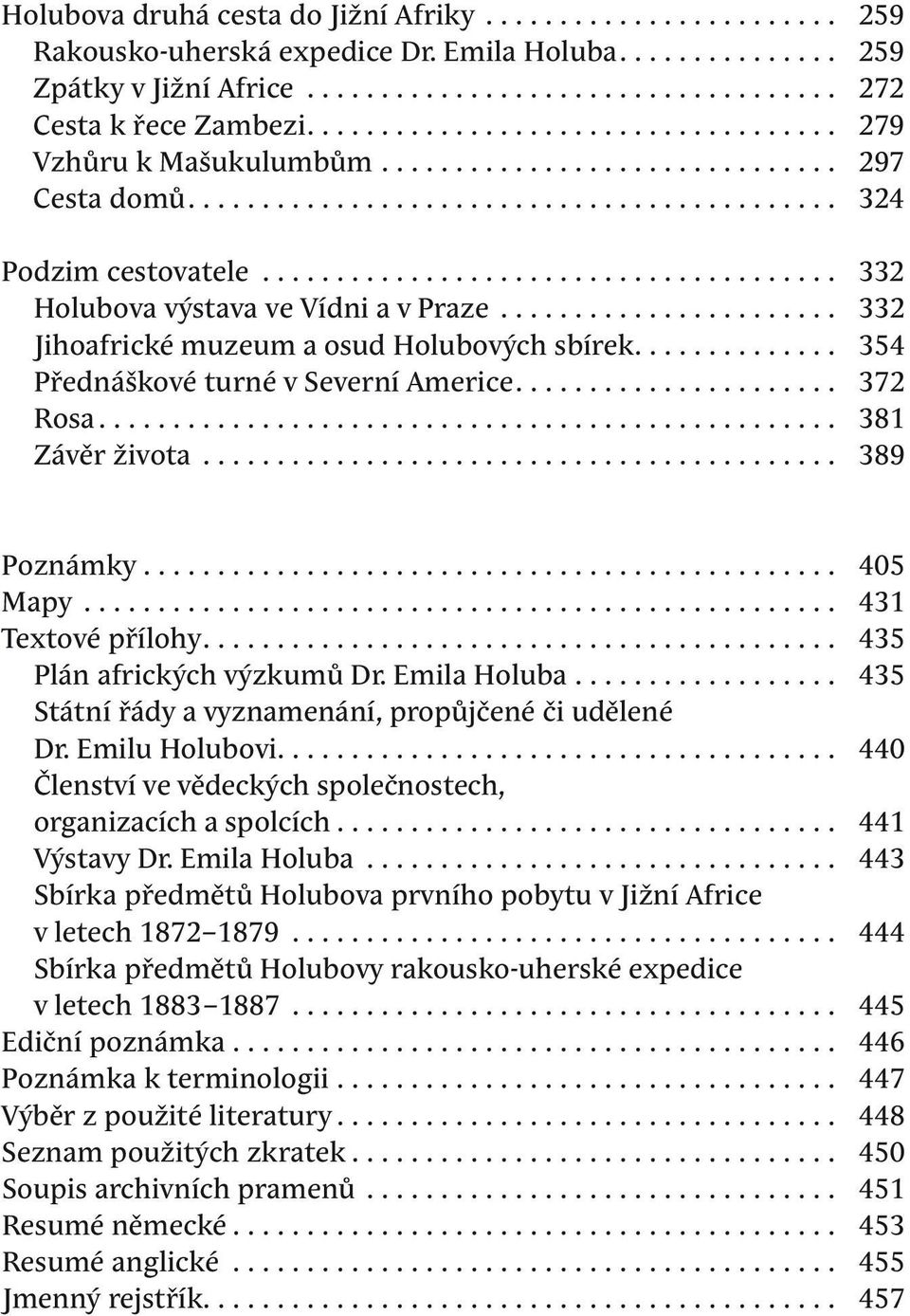 ...................................... 332 Holubova výstava ve Vídni a v Praze....................... 332 Jihoafrické muzeum a osud Holubových sbírek.............. 354 Přednáškové turné v Severní Americe.