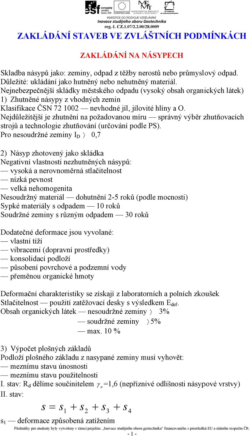 Nejdůležitější je zhutnění na požadovanou míru správný výběr zhutňovacích strojů a technologie zhutňování (určování podle PS).